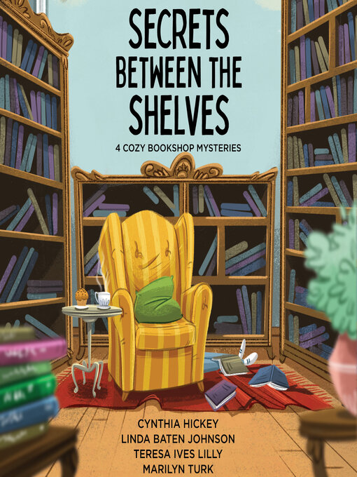 Title details for Secrets Between the Shelves by Cynthia Hickey - Available
